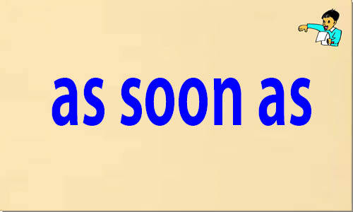 As soon as. As soon as какое.