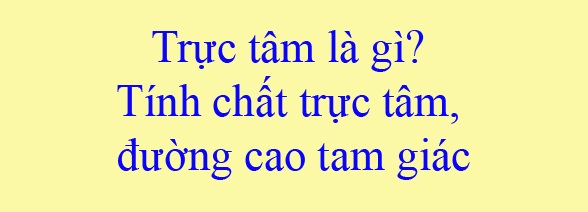 Trực tâm là gì? Lý thuyết trực tâm của tam giác