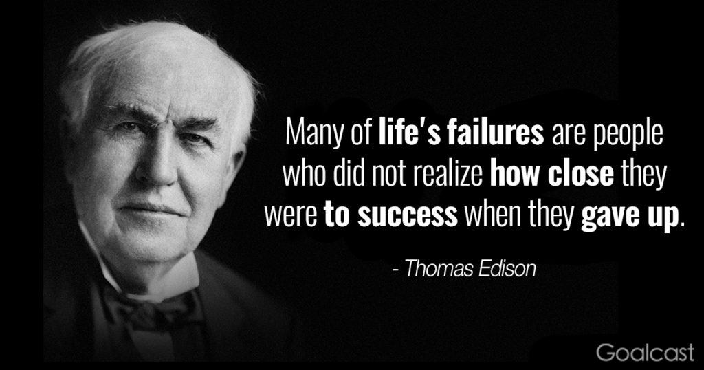 Thomas Edison đã nói:  thất bại là mẹ thành công